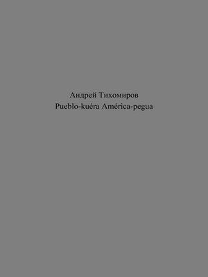 cover image of Pueblo-kuéra América-pegua